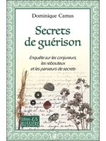 Secrets de guérison - Enquête sur les conjureurs, les rebouteux et les panseurs de secrets 