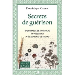 Secrets de guérison - Enquête sur les conjureurs, les rebouteux et les panseurs de secrets