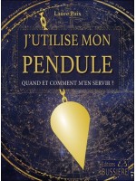 J'utilise mon pendule - Quand et comment m'en servir ? 