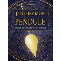 J'utilise mon pendule - Quand et comment m'en servir ?