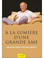 A la lumière d'une grande âme - Rencontres merveilleuses avec Maître M 