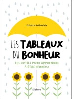 Les Tableaux du bonheur - Les outils pour apprendre à être heureux 