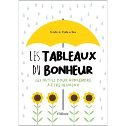 Les Tableaux du bonheur - Les outils pour apprendre à être heureux