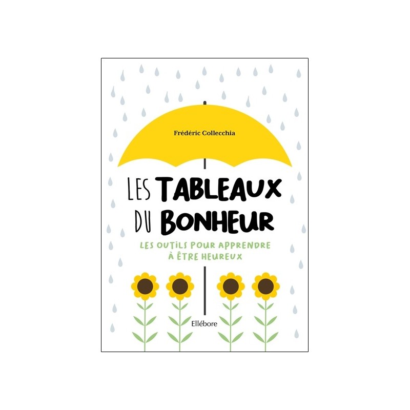 Les Tableaux du bonheur - Les outils pour apprendre à être heureux 