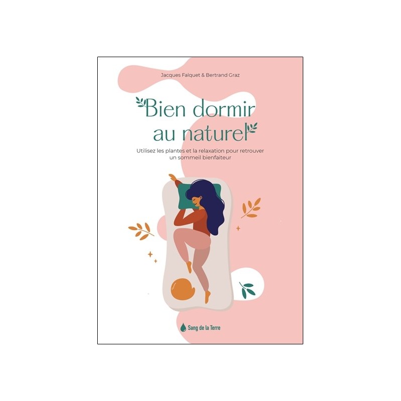 Bien dormir au naturel - Utilisez les plantes et la relaxation pour retrouver un sommeil bienfaiteur 