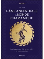 L'âme ancestrale du monde chamanique - Développez votre clairvoyance grâce au néochamanisme 