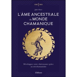 L'âme ancestrale du monde chamanique - Développez votre clairvoyance grâce au néochamanisme 