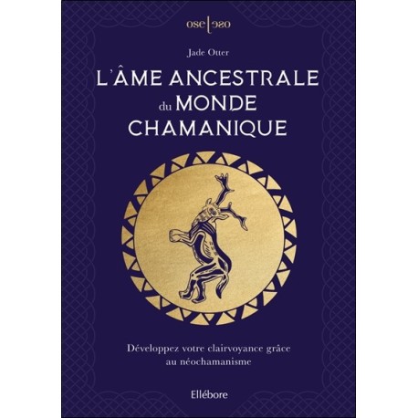 L'âme ancestrale du monde chamanique - Développez votre clairvoyance grâce au néochamanisme 