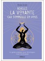 Révélez la voyante qui sommeille en vous - Le guide pratique pour développer votre médiumnité 