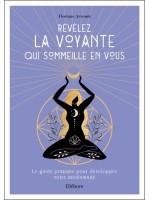 Révélez la voyante qui sommeille en vous - Le guide pratique pour développer votre médiumnité 