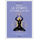 Révélez la voyante qui sommeille en vous - Le guide pratique pour développer votre médiumnité 