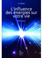 L'influence des énergies sur votre vie - Guide pratique 