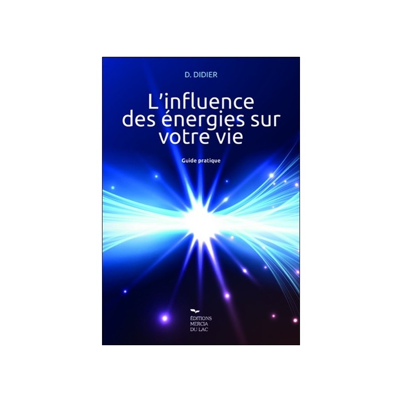 L'influence des énergies sur votre vie - Guide pratique 