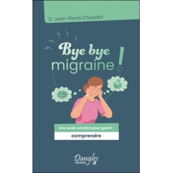 Bye bye migraine ! Une seule solution pour guérir : comprendre