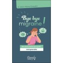 Bye bye migraine ! Une seule solution pour guérir : comprendre 