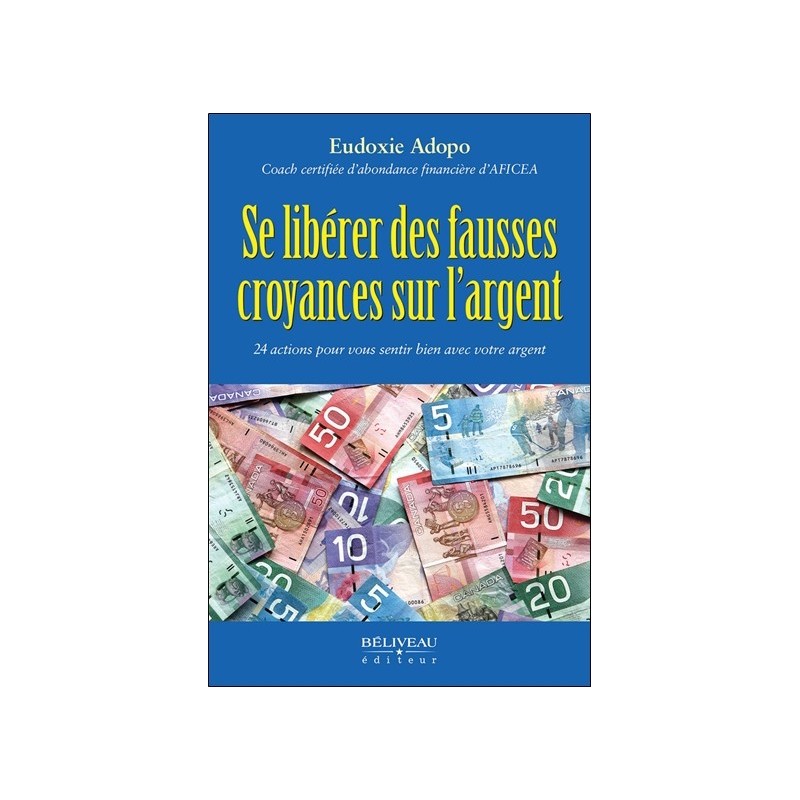 Se libérer des fausses croyances sur l'argent - 24 actions pour vous sentir bien avec votre argent 