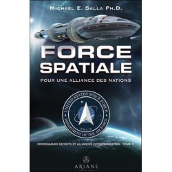 Force spatiale pour une alliance des nations - Programmes spatiaux secrets et alliances extraterrestres Tome 5