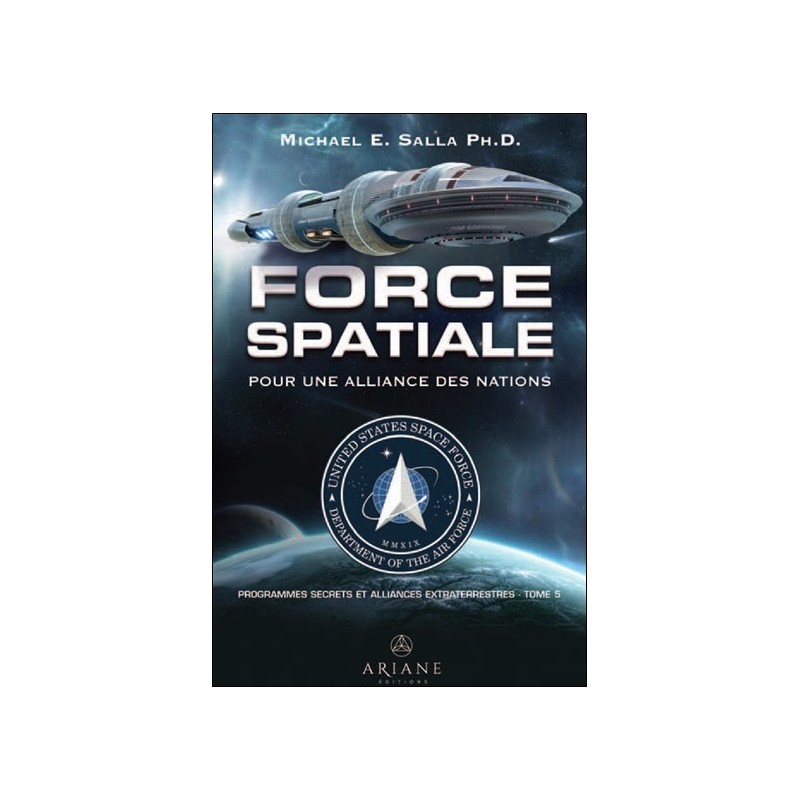 Force spatiale pour une alliance des nations - Programmes spatiaux secrets et alliances extraterrestres Tome 5 