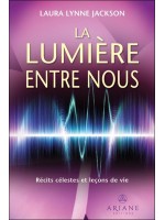 La Lumière entre nous - Récits célestes et leçons de vie 