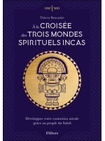 À la croisée des trois mondes spirituels incas – Développez votre connexion astrale grâce au peuple du Soleil 