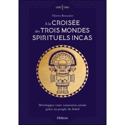 À la croisée des trois mondes spirituels incas – Développez votre connexion astrale grâce au peuple du Soleil