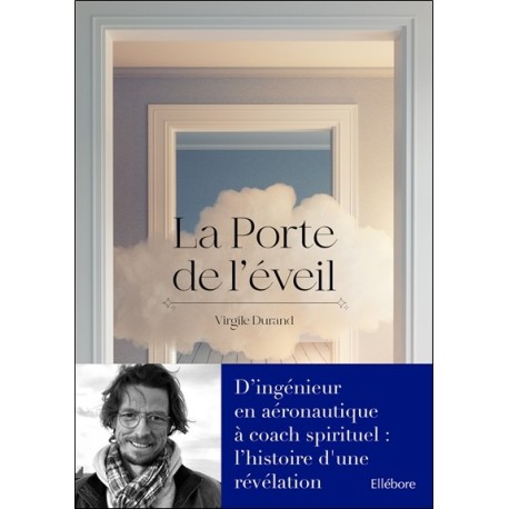 La Porte de l'éveil – D’ingénieur en aéronautique à coach spirituel : l’histoire d'une révélation 