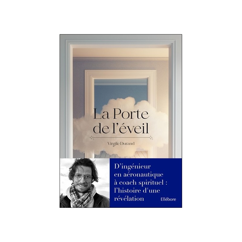 La Porte de l'éveil – D’ingénieur en aéronautique à coach spirituel : l’histoire d'une révélation 