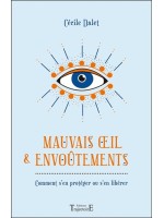 Mauvais oeil & envoûtements - Comment s'en protéger ou s'en libérer 