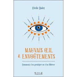 Mauvais oeil & envoûtements - Comment s'en protéger ou s'en libérer