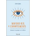 Mauvais oeil & envoûtements - Comment s'en protéger ou s'en libérer 