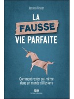 La fausse vie parfaite - Comment rester soi-même dans un monde d'illusions 