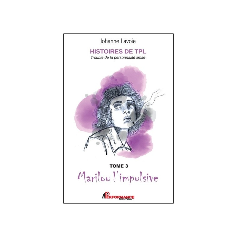 Histoires de TPL - Trouble de la Personnalité Limite - Marilou l'impulsive Tome 3 - Nicolas le caméléon Tome 4 