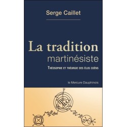 La tradition martinésiste - Théosophie et théurgie des élus coëns 