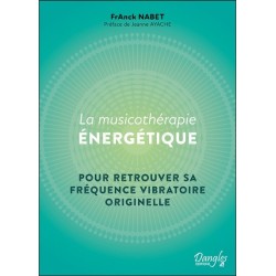 La Musicothérapie énergétique - Pour retrouver sa fréquence vibratoire originelle