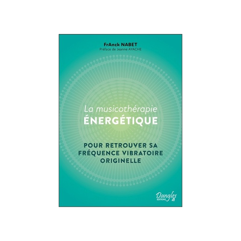 La Musicothérapie énergétique - Pour retrouver sa fréquence vibratoire originelle 