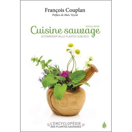 Cuisine sauvage - Accomoder mille plantes oubliées 