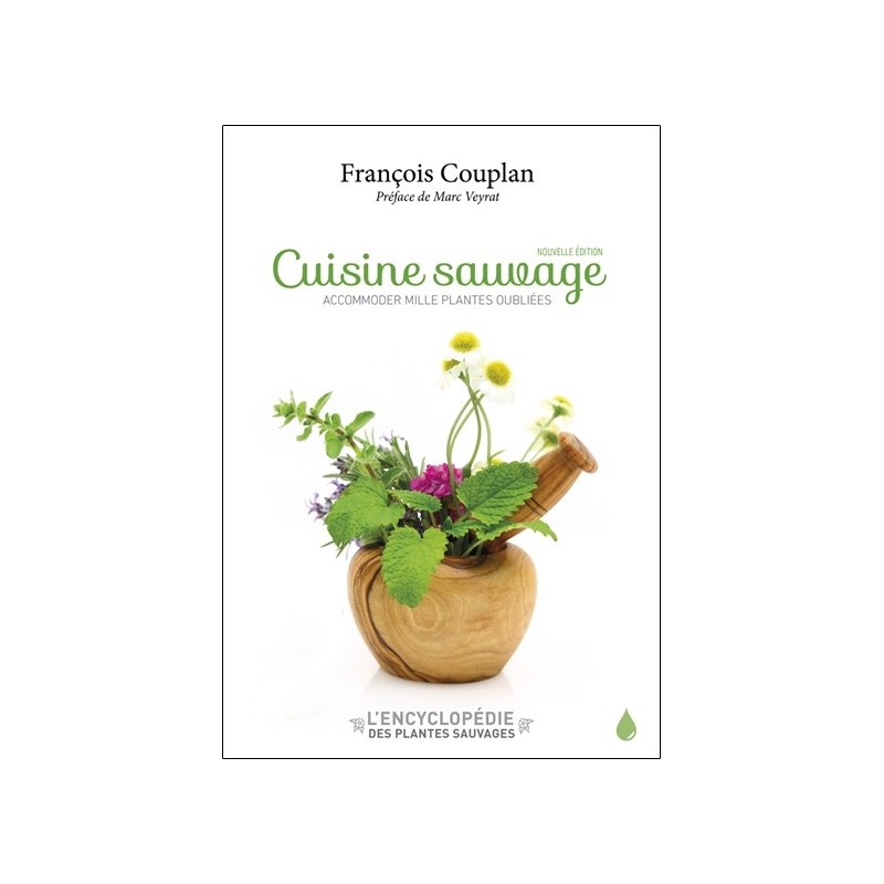 Cuisine sauvage - Accomoder mille plantes oubliées 