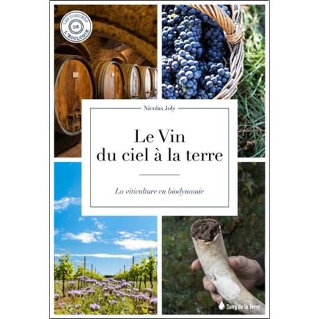 Le vin du ciel à la terre - La viticulture en biodynamie 