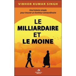 Le Milliardaire et le Moine - Une histoire simple pour trouver un bonheur extraordinaire 