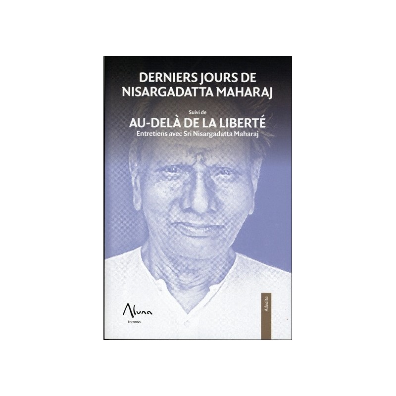 Derniers jours de Nisargadatta Maharaj suivi de Aù-delà de la liberté 