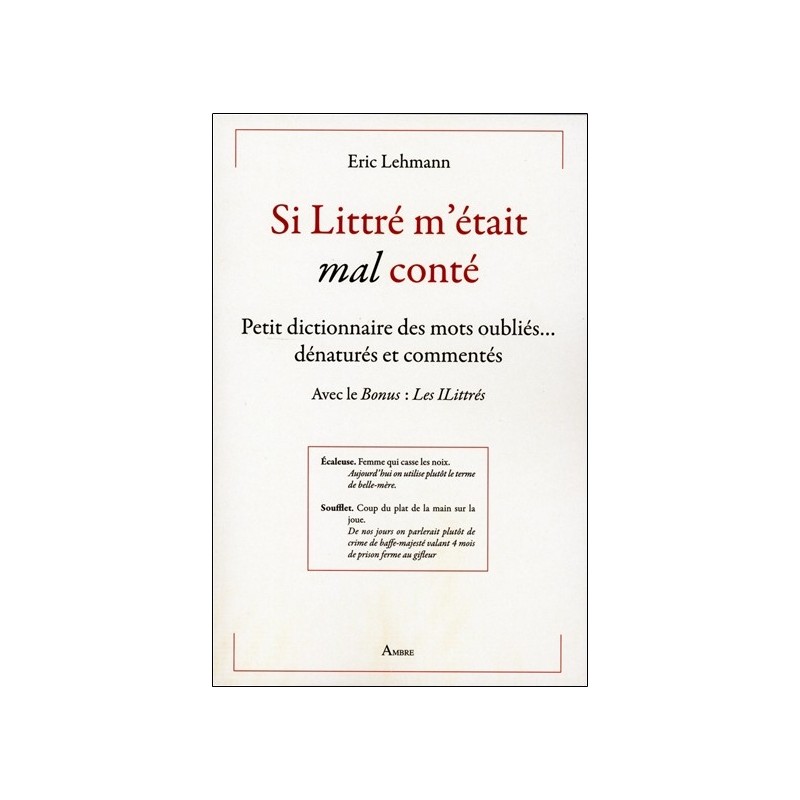 Si Littré m'était mal conté - Petit dictionnaire des mots oubliés... dénaturés et commentés 