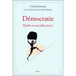 Démocratie - Mythe ou mystification ?