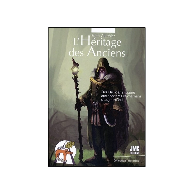 L'Héritage des Anciens - Des Druides antiques aux sorcières et chamanes d'aujourd'hui 