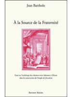 A la Source de la Fraternité - Essai sur l'archétype des relations entre Salomon et Hiram dans la construction du Temple de Jéru