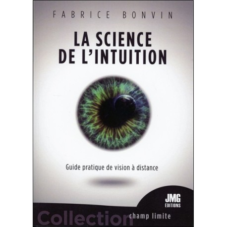 La science de l'Intuition - Guide pratique de vision à distance 