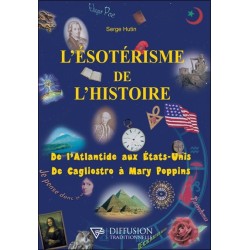 L'ésotérisme de l'histoire - De l'Atlantide aux Etats-Unis - De Cagliostro à Mary Poppins 