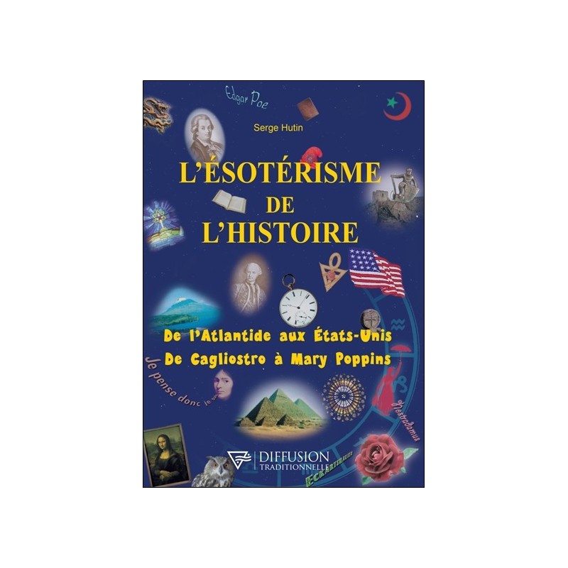 L'ésotérisme de l'histoire - De l'Atlantide aux Etats-Unis - De Cagliostro à Mary Poppins 