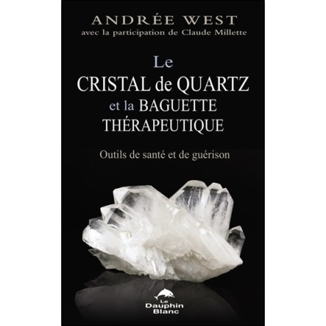 Le cristal de quartz et la baguette thérapeutique - Outils de santé et de guérison 