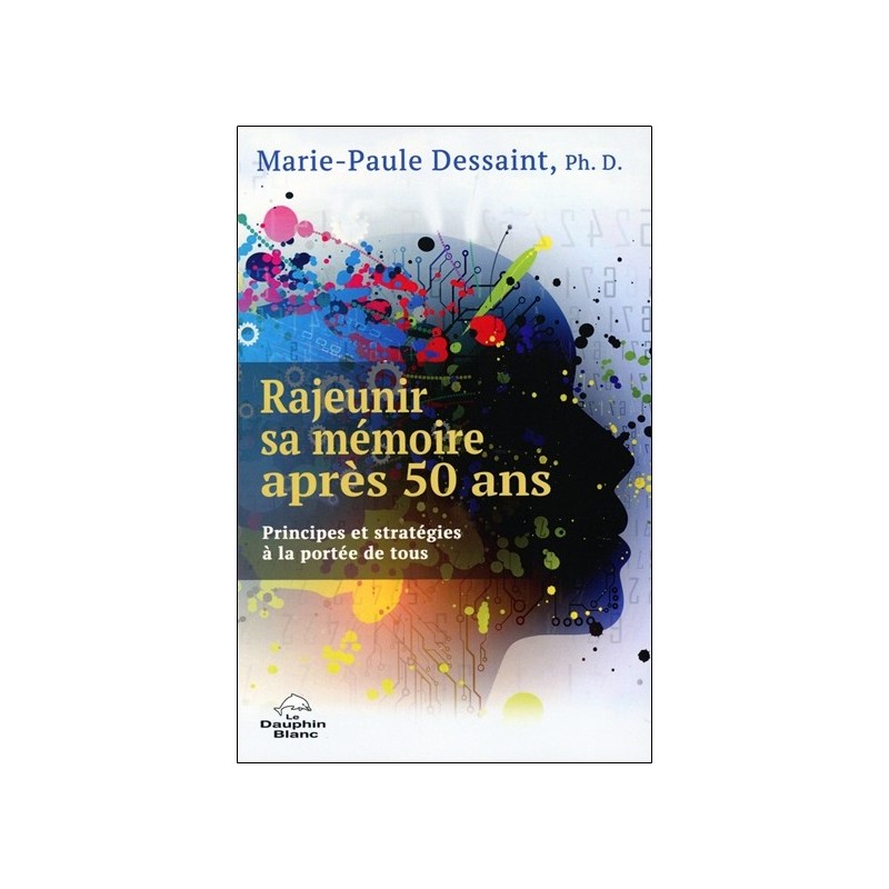 Rajeunir sa mémoire après 50 ans - Principes et stratégies à la portée de tous 