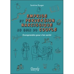 Emprise et perversion narcissique au sein du couple - Comprendre pour s'en sortir